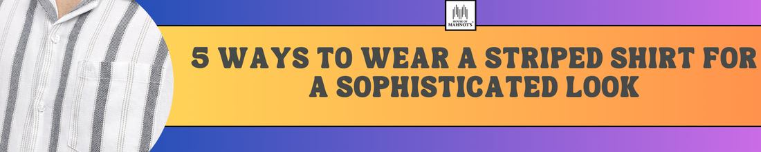 5 Ways to Wear a Striped Shirt for a Sophisticated Look
