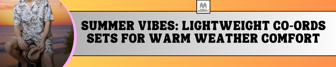 Summer Vibes: Lightweight Co-Ords Sets for Warm Weather Comfort