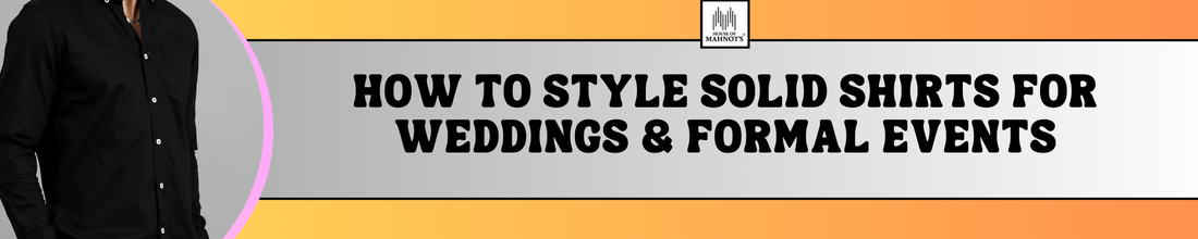 How to Style Solid Shirts for Weddings & Formal Events